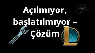 League of Legends a&ccedil;ılmıyor, başlatılmıyor &ndash; &Ccedil;&ouml;z&uuml;m Rehberi