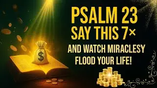 🔥 Psalm 23 &ndash; 7x Prayer to Open Financial Flow, Break Poverty Chains & Release Continuous Miracles!