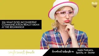 326 What Does Inconsistent Communication Really Mean At The Beginning? - Dating Advice