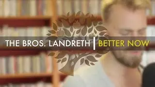 The Bros. Landreth - 'Better Now' | UNDER THE APPLE TREE