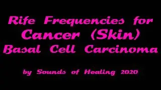 Basal Cell Carcinoma (Skin Cancer) -- Alternative Healing -- Sound Healing -- Rife Frequencies
