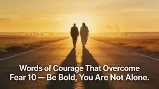 Words of Courage to Overcome Fear 10: Be Bold, You Are Not Alone | Book of How To