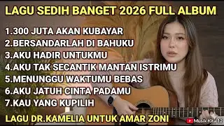 LAGU SEDIH 300 JUTA AKAN KUBAYAR | LAGU DR.KAMELIA UNTUK AMAR ZONI FULL ALBUM MENYENTUH HATI VIRAL
