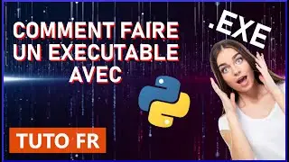 COMMENT FAIRE UN EX&Eacute;CUTABLE AVEC PYTHON