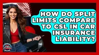 How Do Split Limits Compare To CSL In Car Insurance Liability? - Auto Coverage Explained