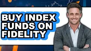 How to Buy Index Funds on Fidelity - Easy Guide