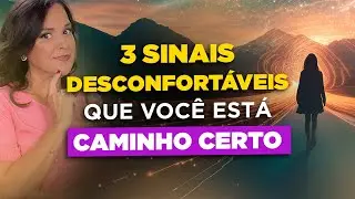 3 sinais DESCONFORTÁVEIS que você está CAMINHO CERTO