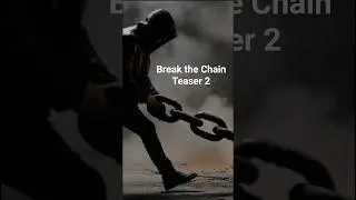Break the Chain - Teaser 2