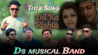 Dil ka Rishta Title Song. Ds musical Band. Akki music 9773024270. 9714737124