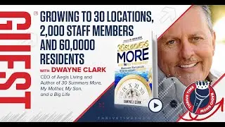 Growing to 30 Locations and 60,0000 Residents with Dwayne Clark | Podcasts for Entrepreneurs