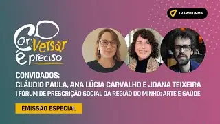CONVERSAR &Eacute; PRECISO: I F&oacute;rum de Prescri&ccedil;&atilde;o Social da Regi&atilde;o do Minho: Arte e Sa&uacute;de