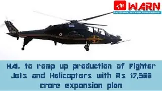 HAL to ramp up production of Fighter Jets and Helicopters with Rs 17,500 crore expansion plan