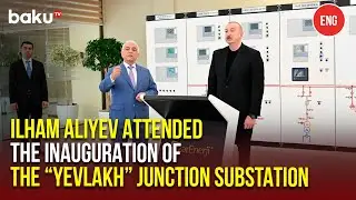 &ldquo;Yevlakh&rdquo; Junction Substation and Regional Training and Laboratory Center&nbsp;Inaugurated