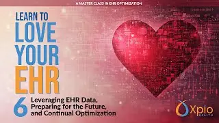 Leveraging EHR Data, Preparing for the Future, and Continual Optimization 6