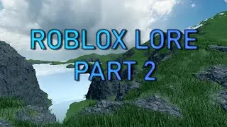 The Untold Lore of Roblox - Part 2