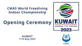 Freediving - CMAS World Indoor Championship 2023 Kuwait - Opening Ceremony