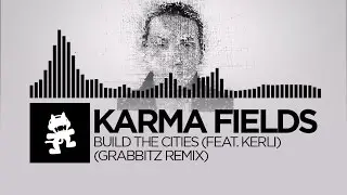 Karma Fields - Build The Cities (feat. Kerli) (Grabbitz Remix) [Monstercat Release]