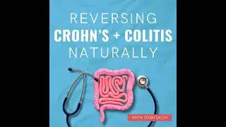 55: The Top 3 Tests To Find The Root Cause of Your Crohn's and Colitis