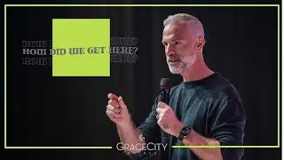 Grace City Church | How Did We Get Here? | Pastor Tyler Johnson