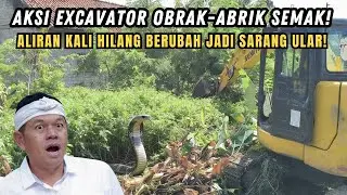 MENCEKAM❗DETIK-DETIK EXCAVATOR BONGKAR SARANG ULAR❗ALIRAN KALI VKC DISINI HILANG TERTUTUP SEMAK❗