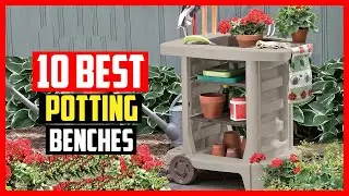 ✅The 10 Best Potting Benches of 2025