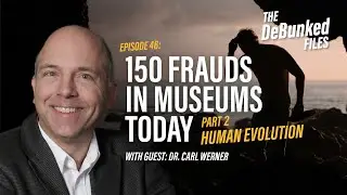 46| 150 Frauds in Museums Today: Part 2 - Human Evolution with Dr. Carl Werner