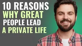 10 Reasons Why Great People Lead a Private Life