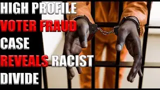High Profile Voter Fraud Case Reveals Racist Divide
