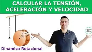 Cómo calcular la tensión, aceleración y velocidad - Dinámica Rotacional
