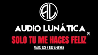 SOLO TU ME HACES FELIZ   NEGRO GZZ Y LOS AFERRA2