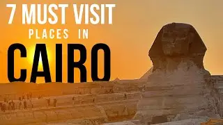CAIRO EGYPT | 7 Things You MUST DO IN CAIRO 2024