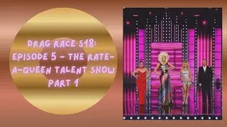 DRAG RACE S18: EPISODE 5 - THE RATE-A-QUEEN TALENT SHOW (PART 1)