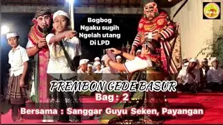Prembon Gede Basur, Bag : 2, Gede Basur - Pondal Melamar Luh Sukasti, Sanggar Guyu Seken, Payangan.