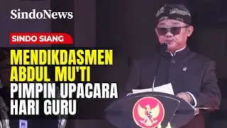 Mendikdasmen Abdul Mu'ti jadi Pembina Upacara Peringatan Hari Guru di Surabaya | Sindo Siang | 25/11