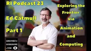 RI Podcast 23: Ed Catmull Part 1 - Exploring the Frontier via Animation and Computing