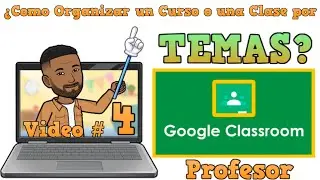 ✅4 Organizar un Curso o Clase por Temas en CLASSROOM✅