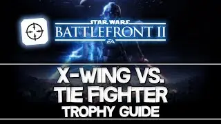 Star Wars Battlefront 2 | X-wing vs. TIE Fighter Trophy Guide