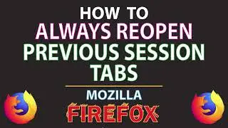 Mozilla Firefox: How To Automatically Reopen Previous Session Tabs In Firefox | PC |