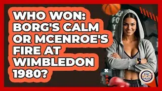 Who Won: Borg's Calm Or McEnroe's Fire At Wimbledon 1980? - Epic Sports Tales