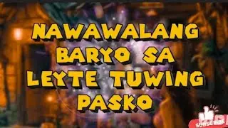 NAWAWALANG BARYO SA LEYTE TUWING PASKO/engkanto true story 