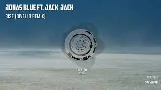 Jonas Blue - Rise ft. Jack & Jack (Divello Remix)