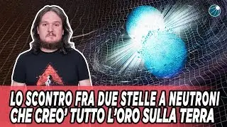 La collisione fra stelle di neutroni che creò tutto l'oro della Terra (e molto altro)