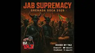 Jab Supremacy - Grenada Soca 2025 - Mixed By Dj Taz