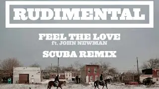 Rudimental - Feel The Love ft. John Newman (Scuba Remix) [Official Audio]