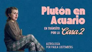Plut&oacute;n en Acuario - Tr&aacute;nsito en Casa 2 - La Regeneraci&oacute;n de la Autoestima