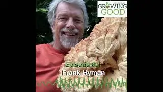 Hobby Farms Presents: Growing Good (Ep. 62, Frank Hyman)