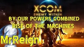 Xcom Enemy Within - Rise of the Machines - By Our Powers Combined - Trophy Achievements