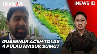 Gubernur Aceh Muzakir Manaf Tolak 4 Pulau Masuk Sumut | Headline iNEWS.ID