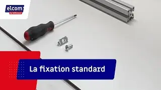 Montage fixation standard - Profilé aluminium - Tutoriel Elcom