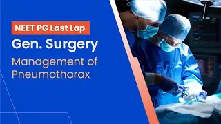 NEET-PG Prep | General Surgery | Management of Pneumothorax with Dr. Nishanth L